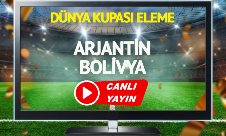 CANLI YAYIN | Arjantin Bolivya Maçı