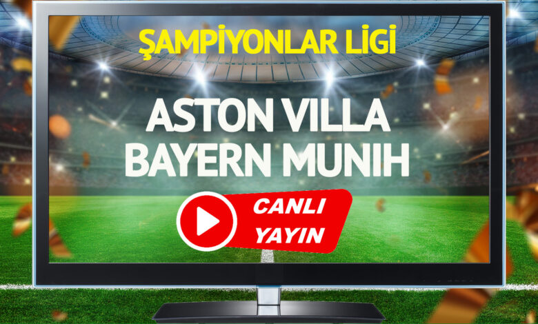 CANLI YAYIN | Aston Villa Bayern Münih Maçı