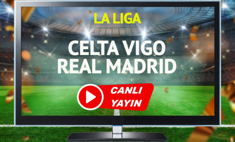 CANLI YAYIN | Celta Vigo Real Madrid Maçı