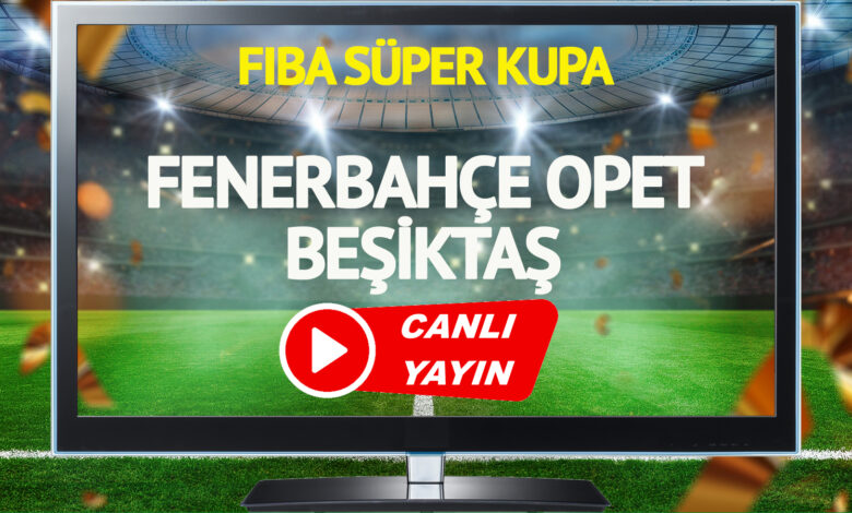 CANLI YAYIN | Fenerbahçe Opet Beşiktaş Maçı