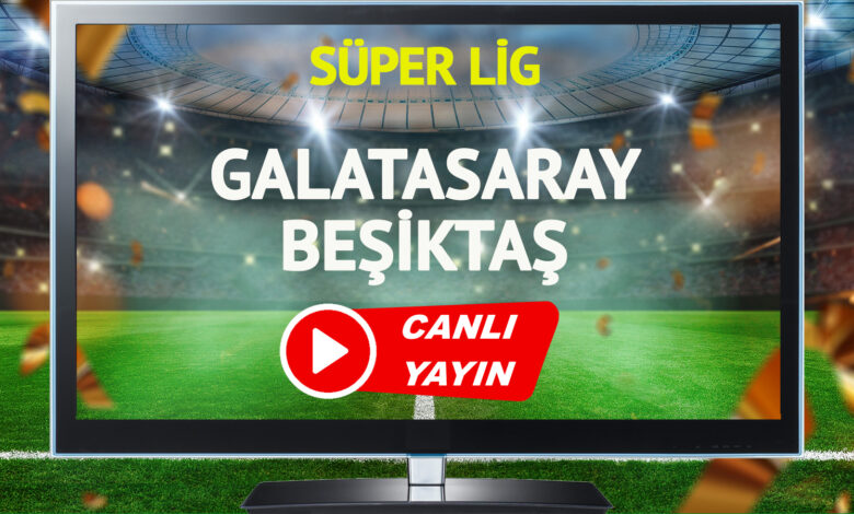 CANLI YAYIN | Galatasaray Beşiktaş Maçı