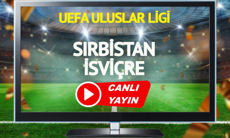 CANLI YAYIN | Sırbistan İsviçre Maçı