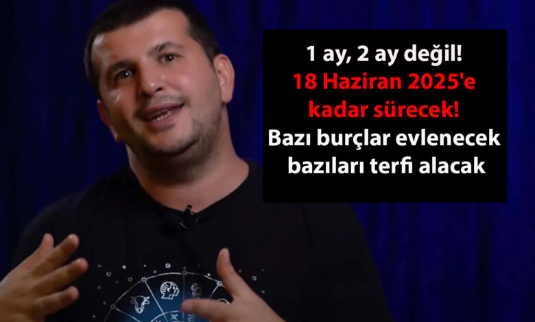 1 ay, 2 ay değil! 18 Haziran 2025'e kadar sürecek! Dinçer Güner 12 burç için yorumladı: Bazı burçlar evlenecek, bazıları terfi alacak