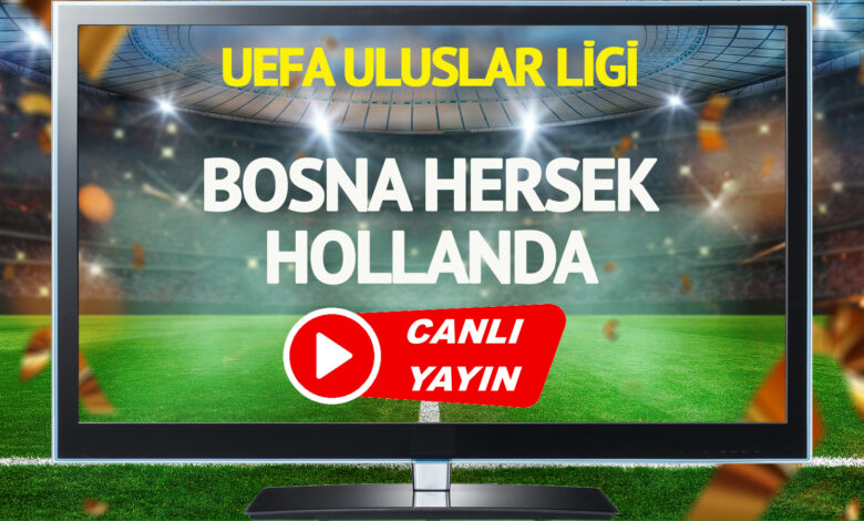 CANLI YAYIN | Bosna Hersek Hollanda maçı