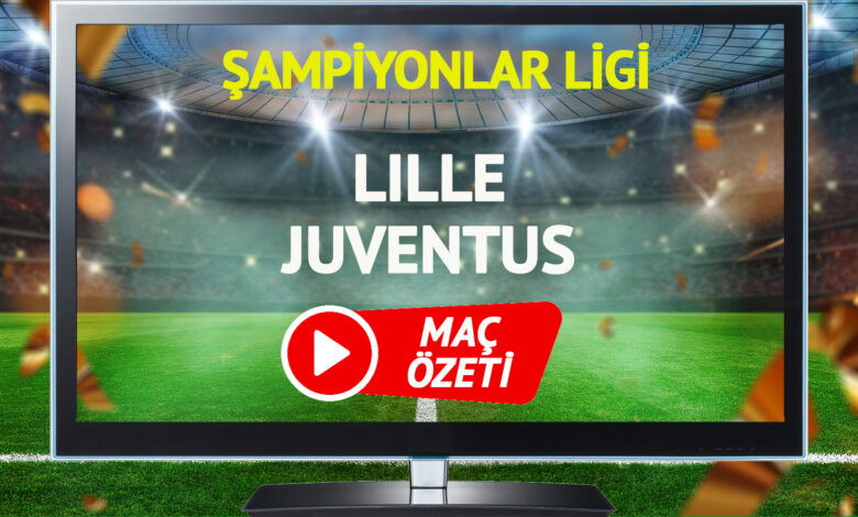 MAÇ ÖZETİ | Lille Juventus Maçı